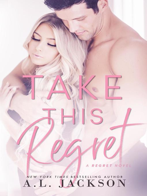 Title details for Take This Regret by A.L. Jackson - Available